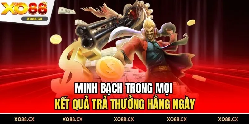 Minh bạch trong mọi kết quả trả thưởng hằng ngày