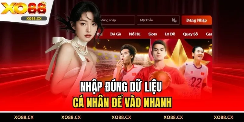 Nhập đúng dữ liệu cá nhân để vào nhanh