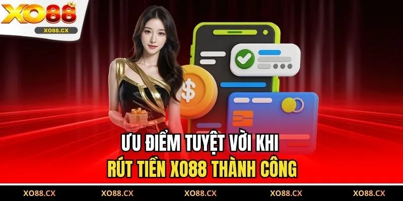 Ưu điểm tuyệt vời khi rút tiền XO88 thành công