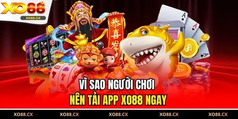 Vì sao người chơi nên tải app XO88 ngay